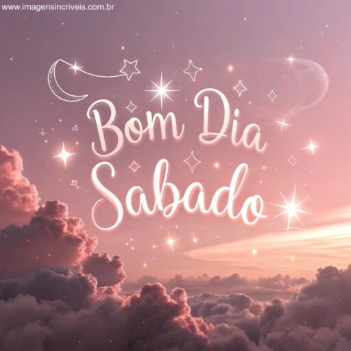 Céu rosa ao amanhecer com o texto ‘Bom Dia Sábado’ entre as nuvens e estrelas ao redor.