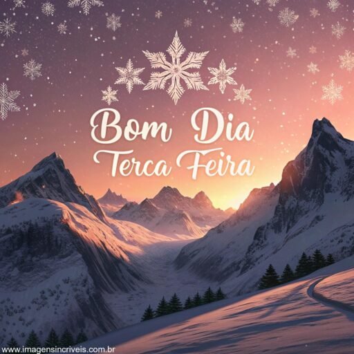 Montanhas nevadas ao amanhecer com o texto ‘Bom Dia Terça-feira’, cercado por brilhos e flocos de neve.