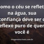 Paisagem serena de um lago espelhando um céu vasto, evocando um sentimento de clareza, paz e profunda autoconfiança.