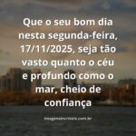 Céu azul claro refletindo sobre a superfície calma da água, transmitindo a serenidade e a confiança para um novo começo de semana.