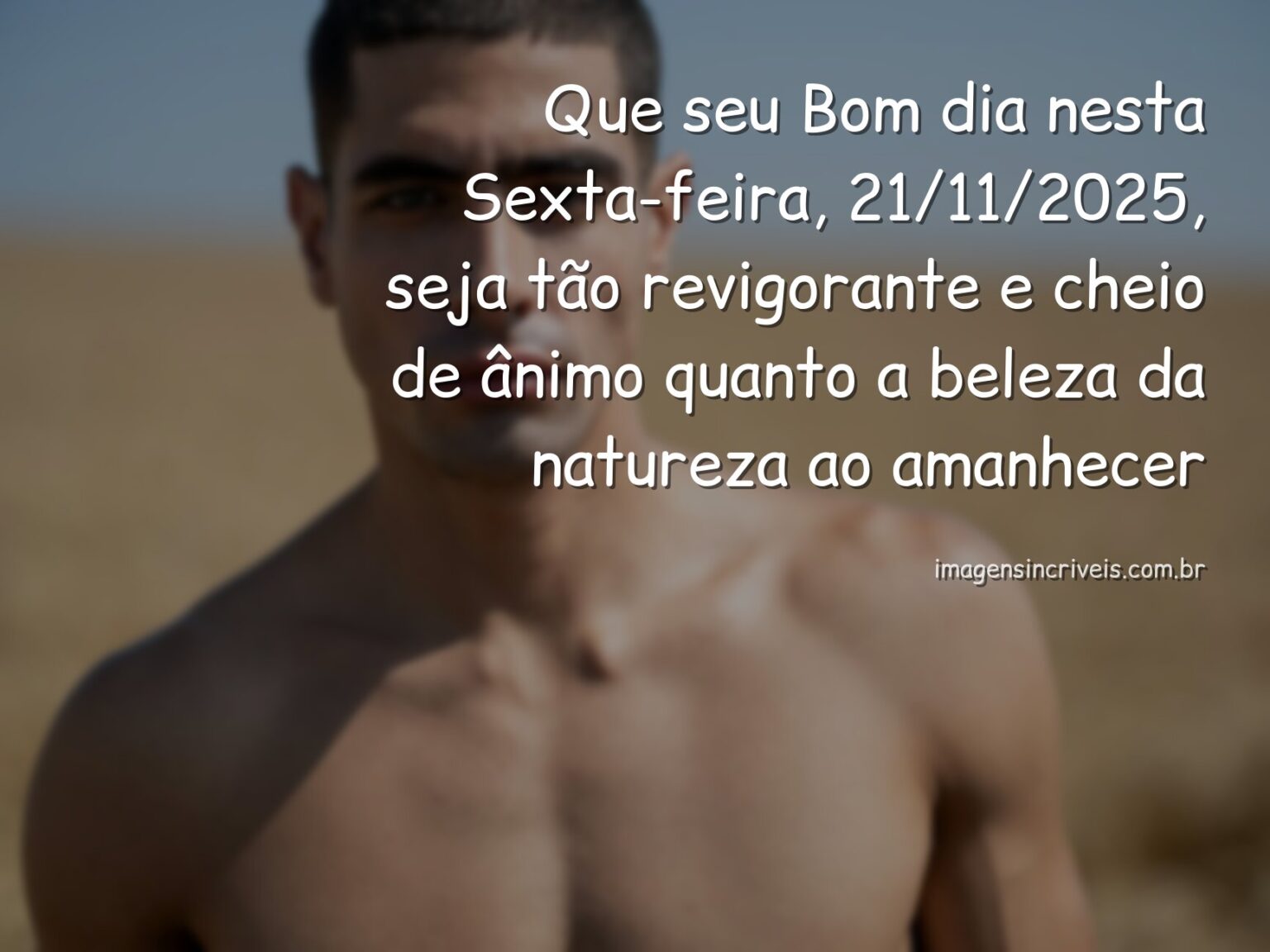 Bom Dia Sexta-feira: Mensagens de Ânimo para 21/11/2025 - Imagens Incríveis