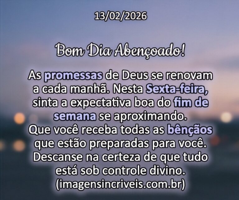 Bom Dia Abencoado Sexta Feira 13 02 2026